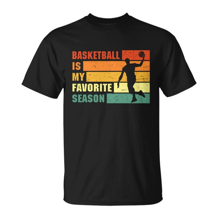 Funny Basketball Quote Funny Basketball Is My Favorite Season Baseball Lover Unisex T-Shirt