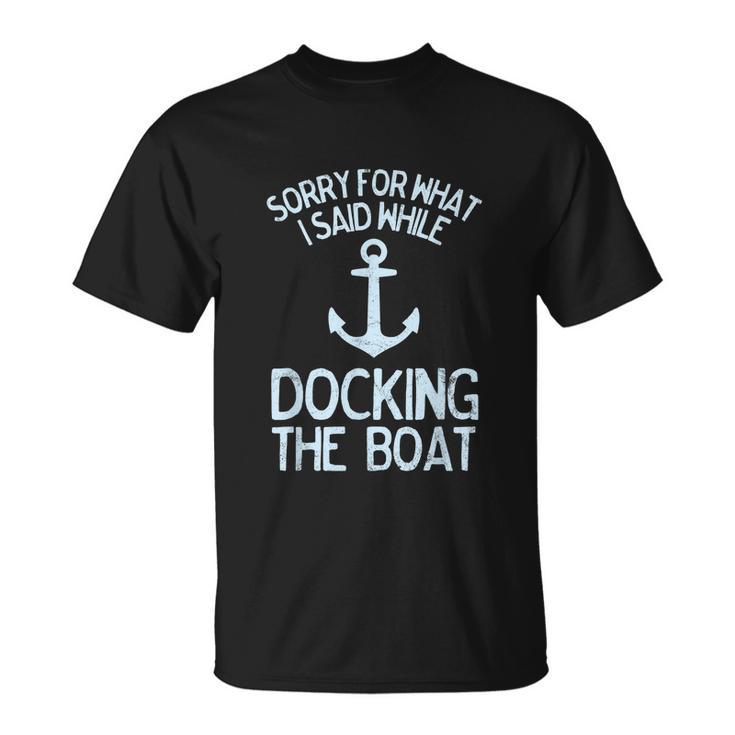 Funny Boating Sorry What I Said Docking Boat V2 Unisex T-Shirt