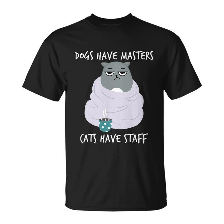 Funny Cat Meme Dogs Have Masters Cats Have Staff Cat Lover Gift V5 Unisex T-Shirt