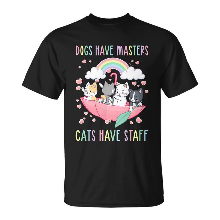 Funny Cat Meme Dogs Have Masters Cats Have Staff Cat Lover Gift V6 Unisex T-Shirt