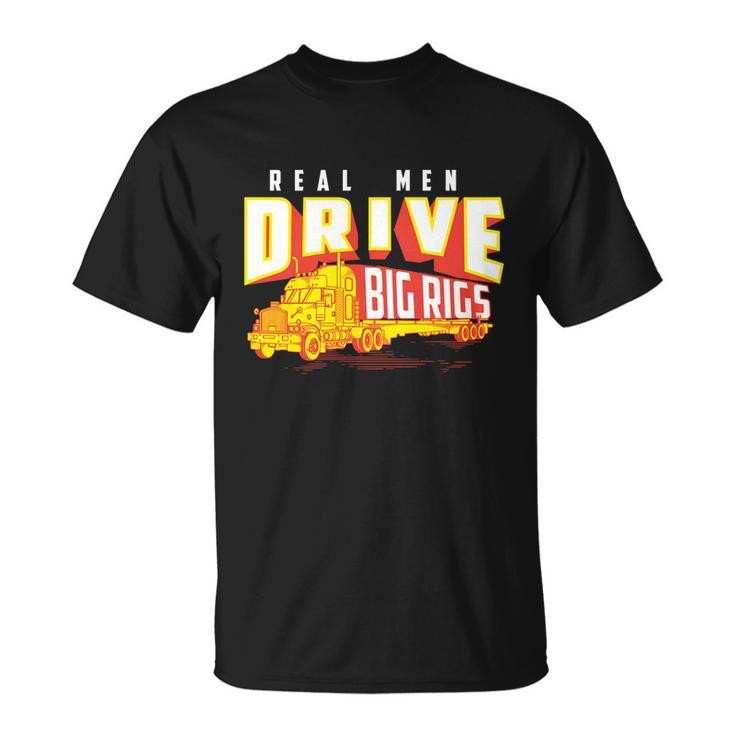 Funny Cool Real Drive Big Rigs For Truck Driver Great Gift Unisex T-Shirt