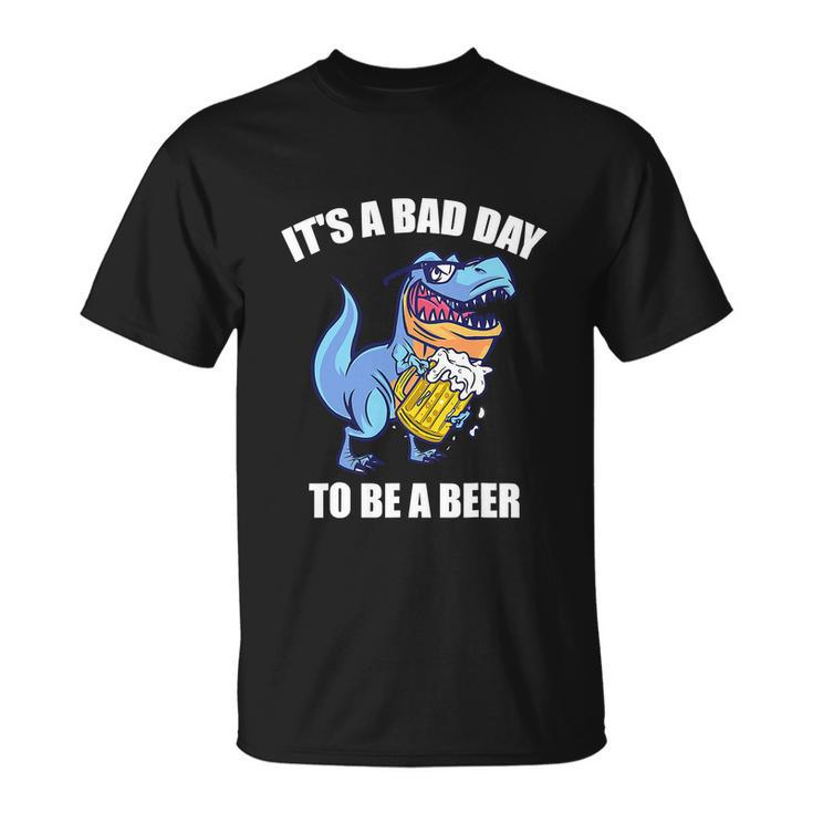 Funny Drinking Beer T Rex Its A Bad Day To Be A Beer Unisex T-Shirt