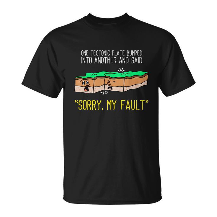 Funny Earth Science Pun  Plate Tectonic  Geology Unisex T-Shirt