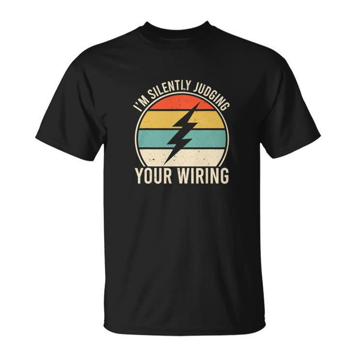 Funny Electrician Lineman Im Silently Judging Your Wiring Unisex T-Shirt