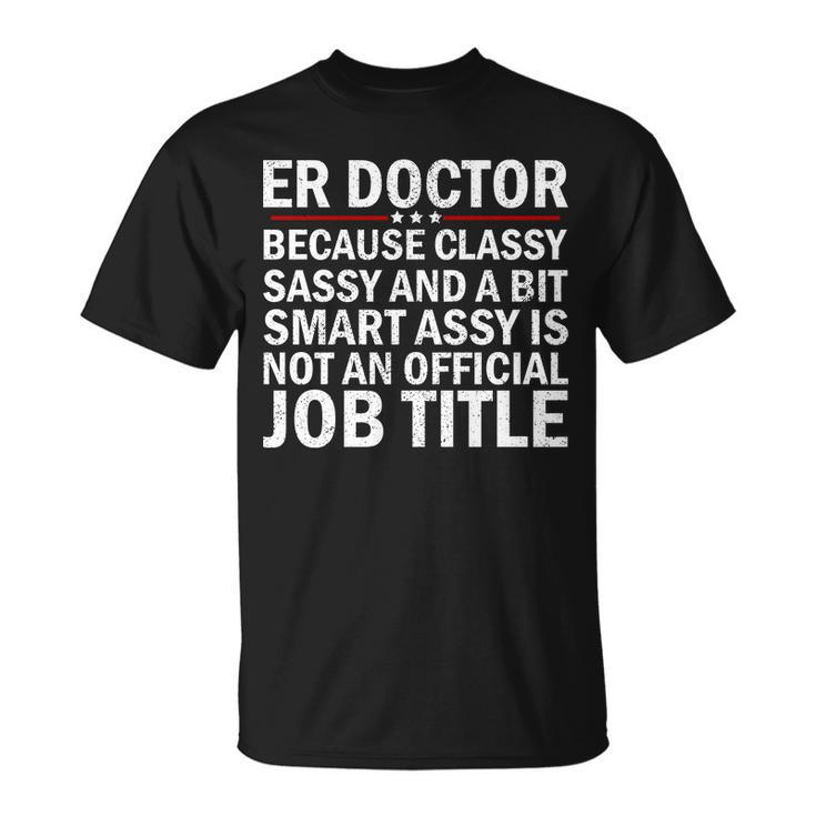 Funny Er Doctor Official Job Title Tshirt Unisex T-Shirt
