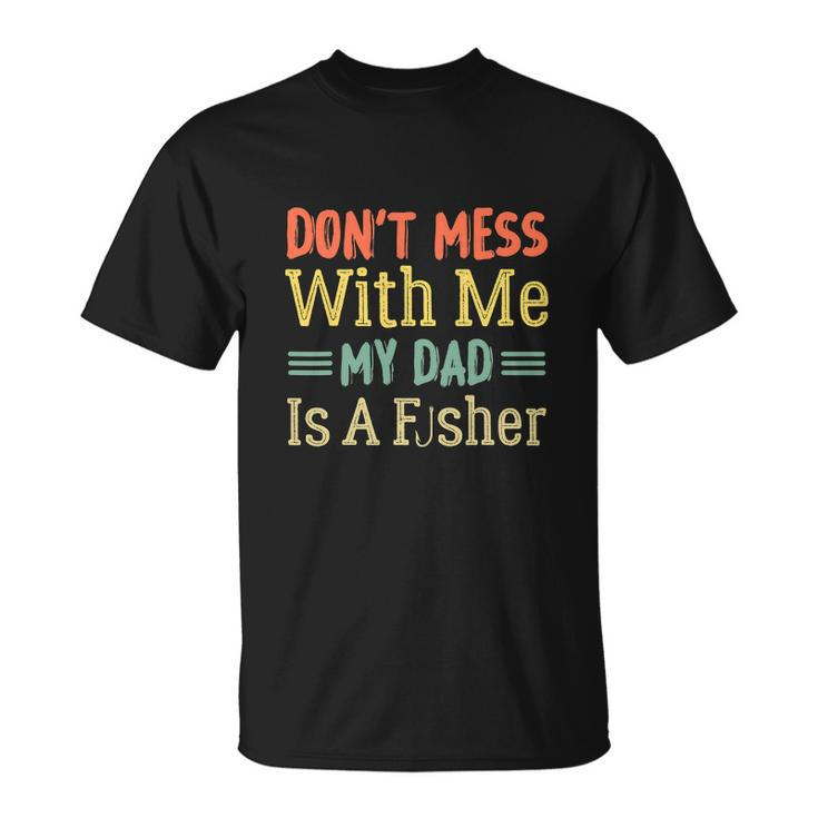 Funny Fisherman Dad Daughter My Dad Is A Fisher Unisex T-Shirt
