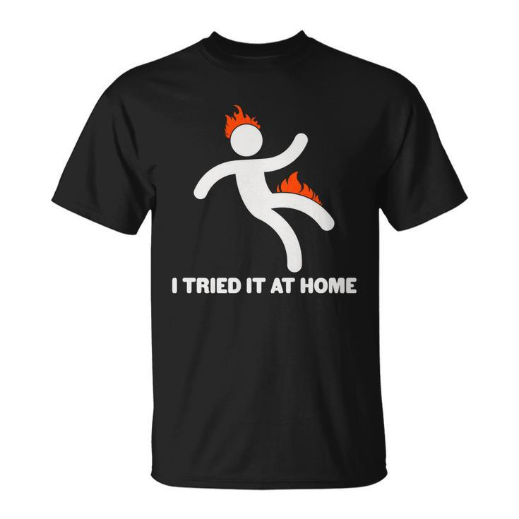 Funny I Tried It At Home Unisex T-Shirt