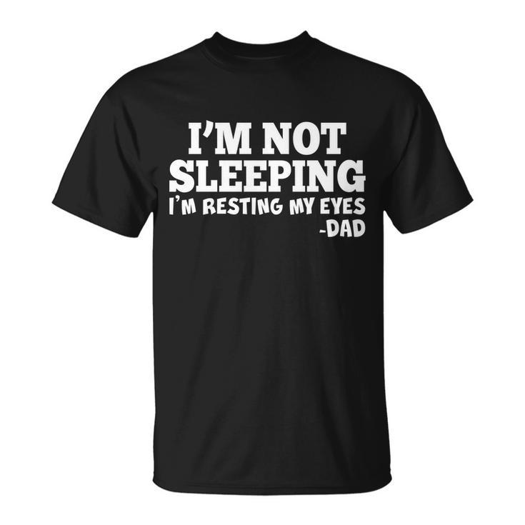 Funny Im Not Sleeping Dad Tshirt Unisex T-Shirt