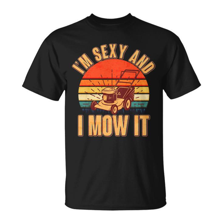 Funny Im Sexy And I Mow It Vintage Tshirt Unisex T-Shirt