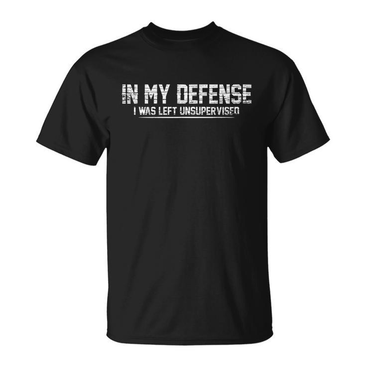 Funny In My Defense I Was Left Unsupervised Unisex T-Shirt