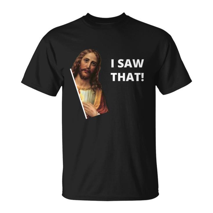 Funny Jesus I Saw That Meme Design Unisex T-Shirt
