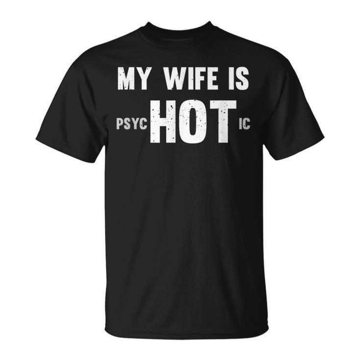 Funny My Wife Is Hot Psychotic Distressed  Unisex T-Shirt
