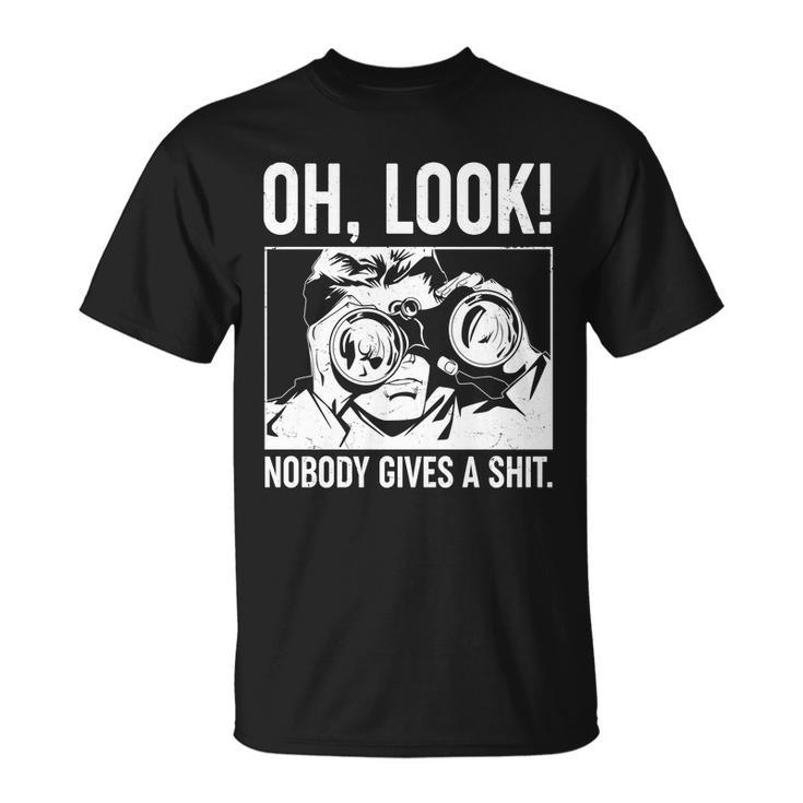 Funny Oh Look Nobody Gives A Shit Unisex T-Shirt