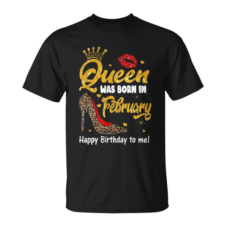 Funny Queen Was Born In February Happy Birthday To Me Leopard Shoe Gift Unisex T-Shirt