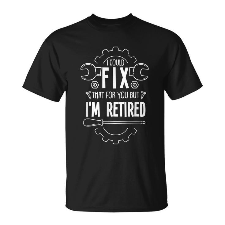 Funny Retirement Gift For A Retired Mechanic Unisex T-Shirt