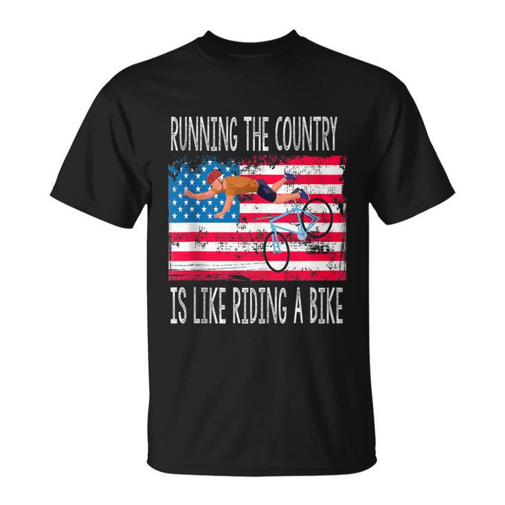 Funny Sarcastic Running The Country Is Like Riding A Bike V4 Unisex T-Shirt