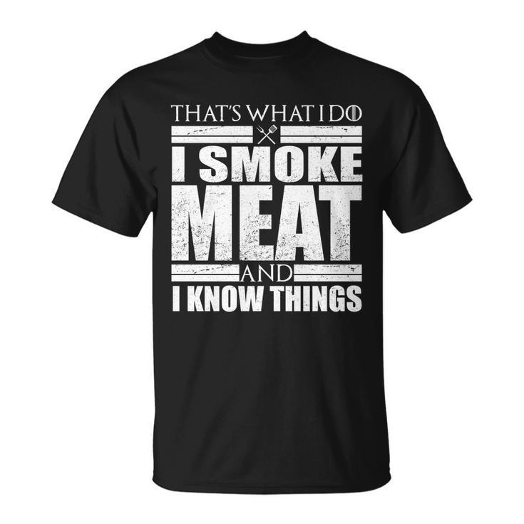 Funny Thats What I Do I Smoke Meat And I Know Things Unisex T-Shirt