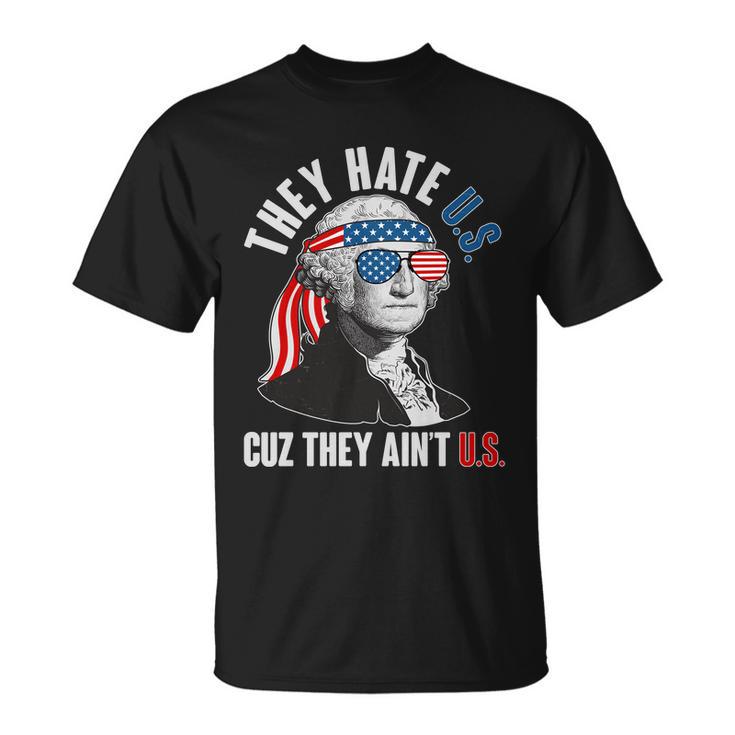 Funny They Hate US Cuz They Aint US George Washington Unisex T-Shirt