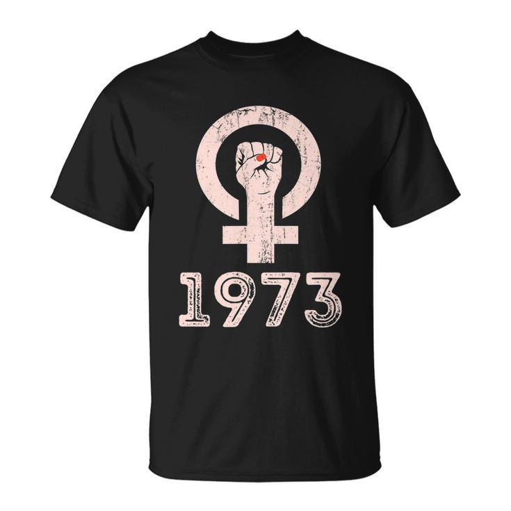 Funny Womens Rights 1973 Feminism Pro Choice S Rights Justice Roe V Wade 1 Unisex T-Shirt
