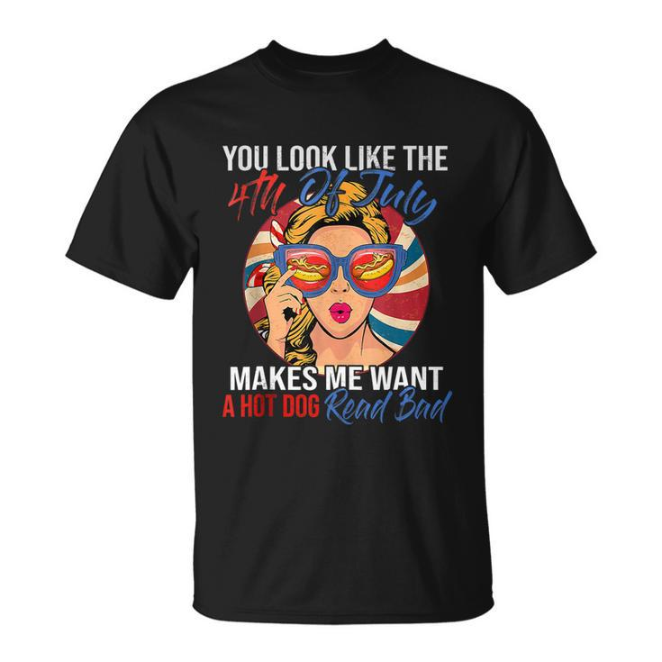 Funny You Look Like The 4Th Of July Makes Me Want A Hot Dog Unisex T-Shirt