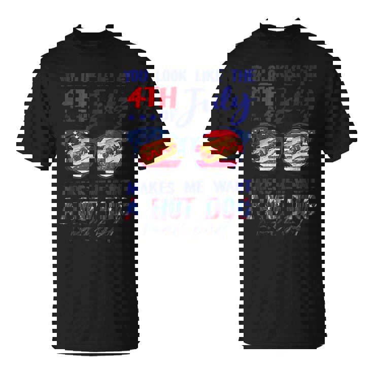 Funny You Look Like The 4Th Of July Makes Me Want A Hot Dog  V2 Unisex T-Shirt