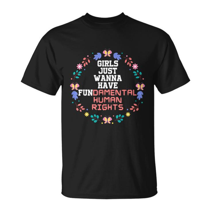Girls Just Want To Fundamental Human Rights Womens Rights Feminist Unisex T-Shirt