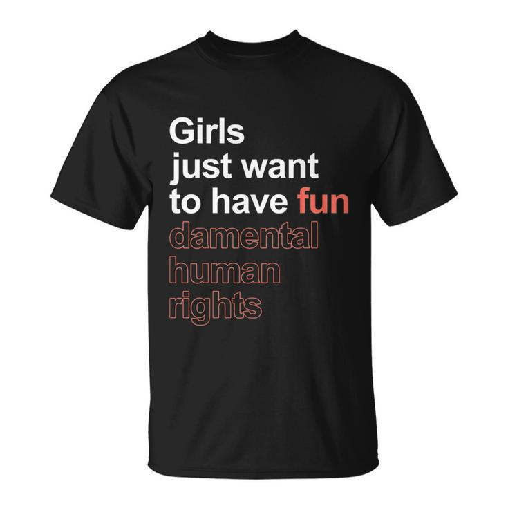 Girls Just Want To Have Fundamental Human Rights Feminist V3 Unisex T-Shirt