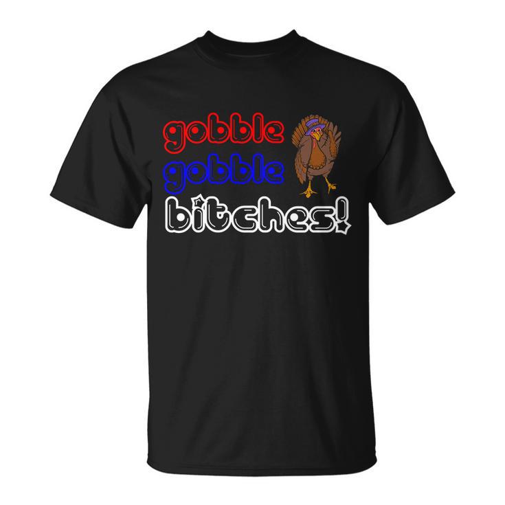 Gobble Gobble Bitches Unisex T-Shirt