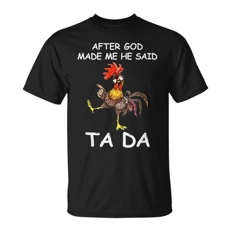 After God Made Me He Said Ta Da Chicken T-shirt