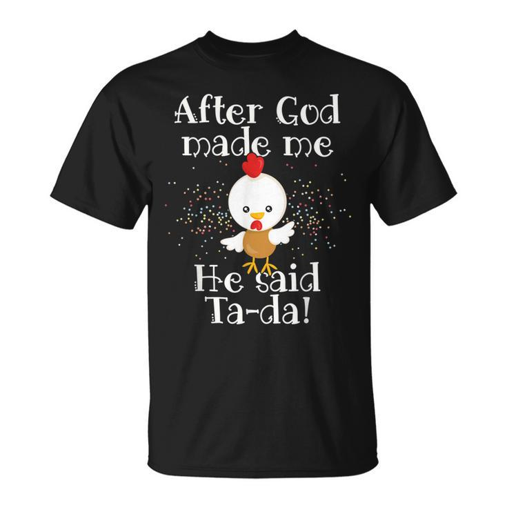 After God Made Me He Said Ta Da Christian Chicken T-shirt