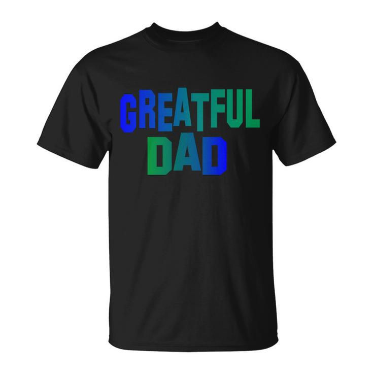Grateful Dad Tshirt V2 Unisex T-Shirt