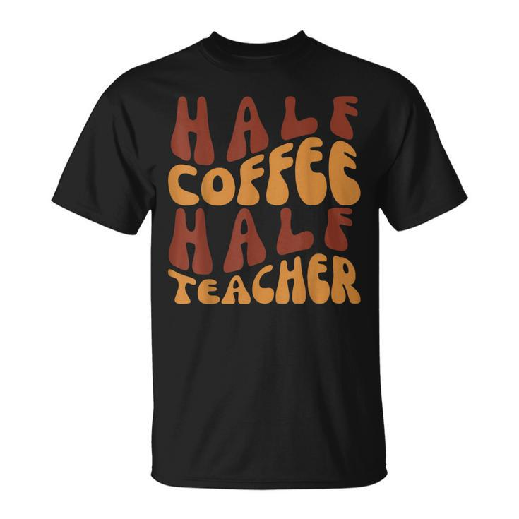 Half Coffee Half Teacher Funny Teacher Inspirational Retro  V3 Unisex T-Shirt