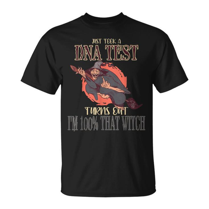 Halloween Just Took A Dna Test Turns Out Im 100 That Witch  Unisex T-Shirt