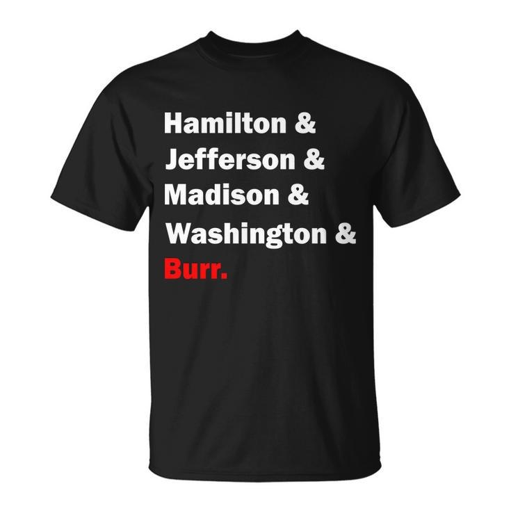 Hamilton & Jefferson & Madison & Washington & Burr Tshirt Unisex T-Shirt