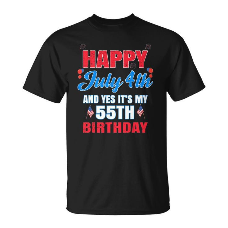 Happy 4 July And Yes It&8217S My 55Th Birthday Since July 1967 Gift Unisex T-Shirt