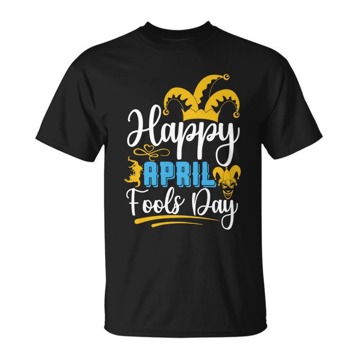 Happy April Fools Day April Fools April Birthday Unisex T-Shirt