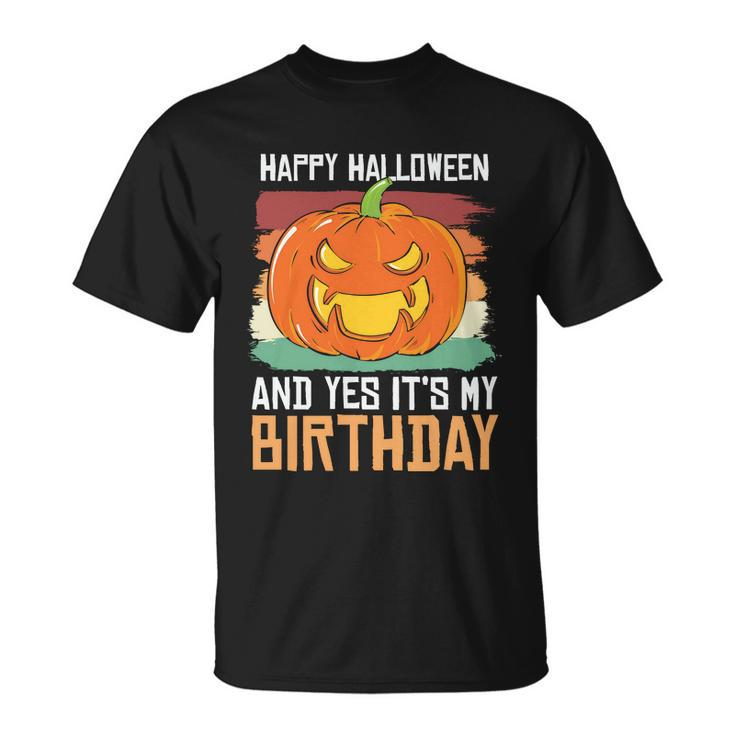 Happy Halloween And Yes Its My Birthday Halloween Quote Unisex T-Shirt