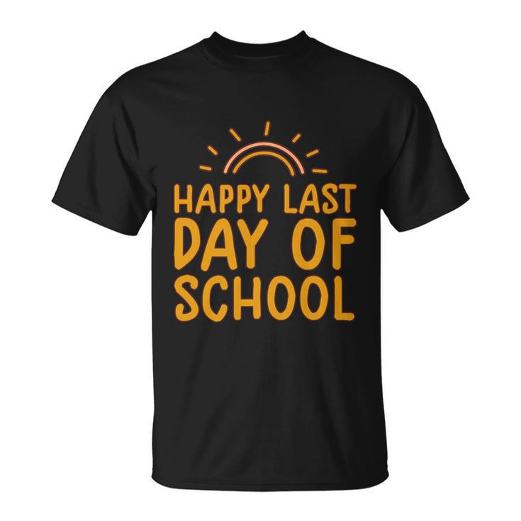 Happy Last Day Of School Students And Teachers Graduation Great Gift Unisex T-Shirt
