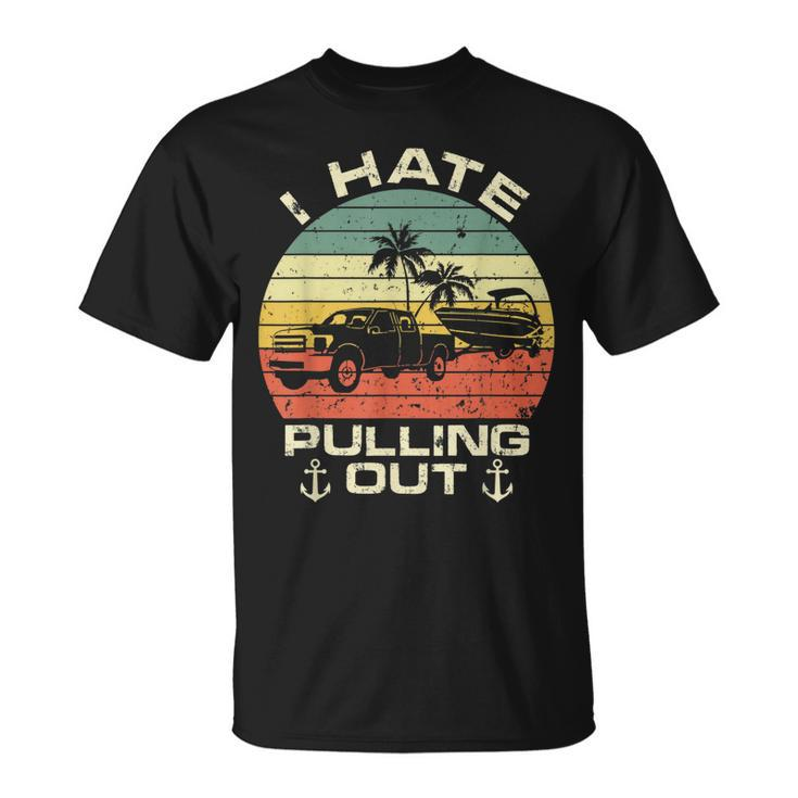 I Hate Pulling Out Boat Trailer Car Boating Captin Camping T-shirt