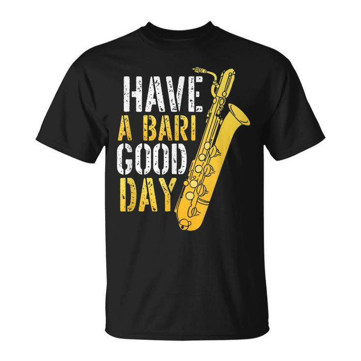 Have A Bari Good Day Saxophone Sax Saxophonist  Unisex T-Shirt