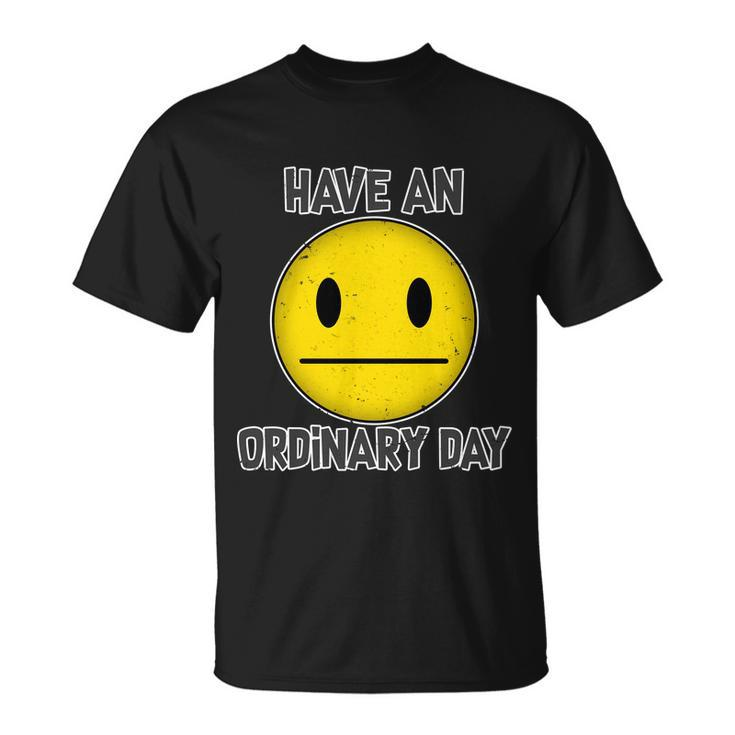 Have An Ordinary Day Unisex T-Shirt