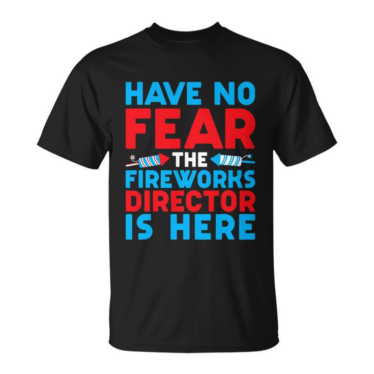 Have No Fear Fireworks Director Is Here Funny July 4Th Usa Unisex T-Shirt