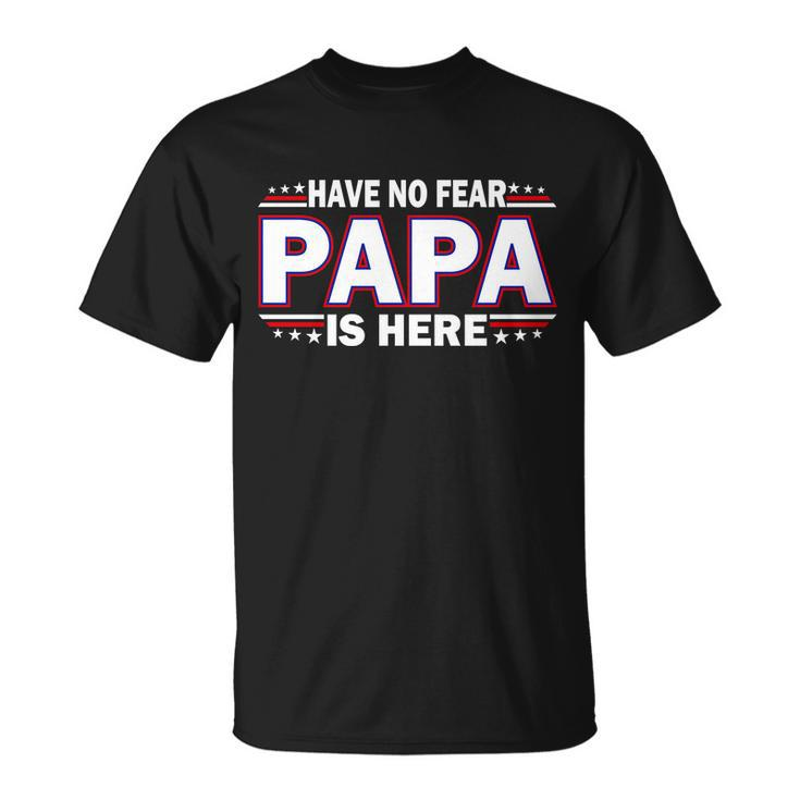 Have No Fear Papa Is Here Tshirt Unisex T-Shirt