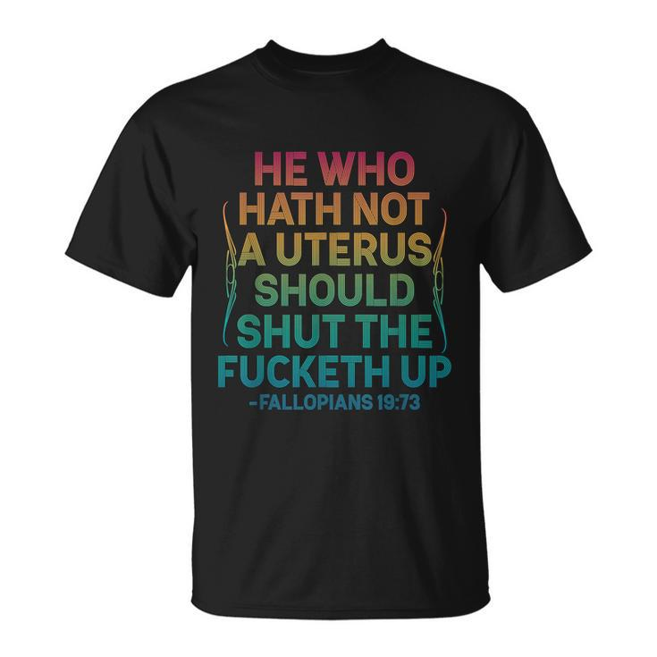 He Who Hath No Uterus Shall Shut The Fcketh Up Vintage Unisex T-Shirt