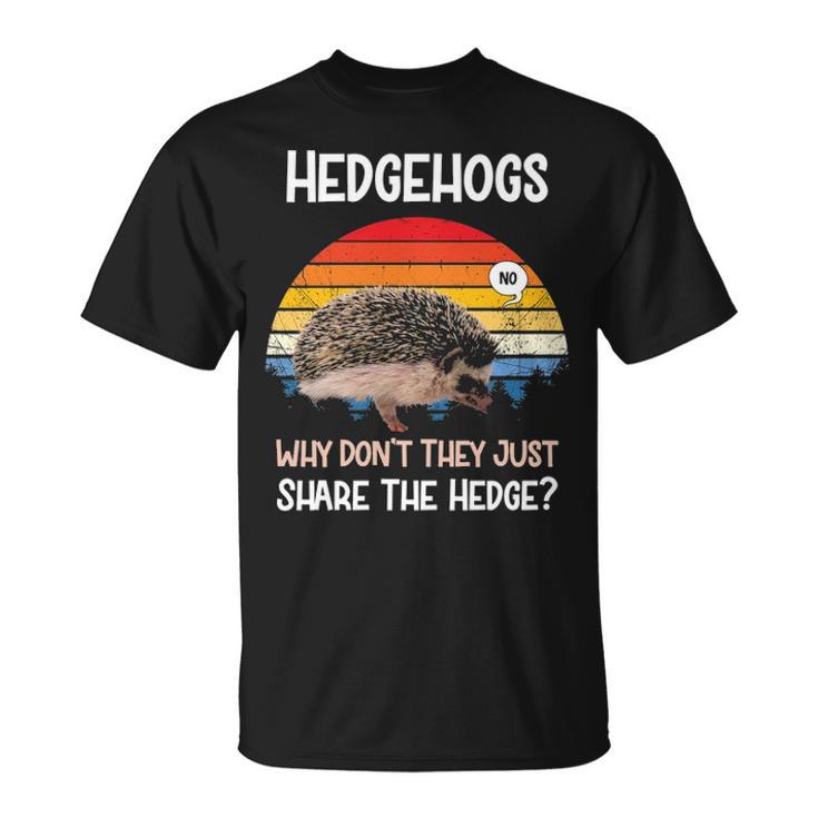 Hedgehogs Why Dont They Just Share The Hedge Tshirt Unisex T-Shirt