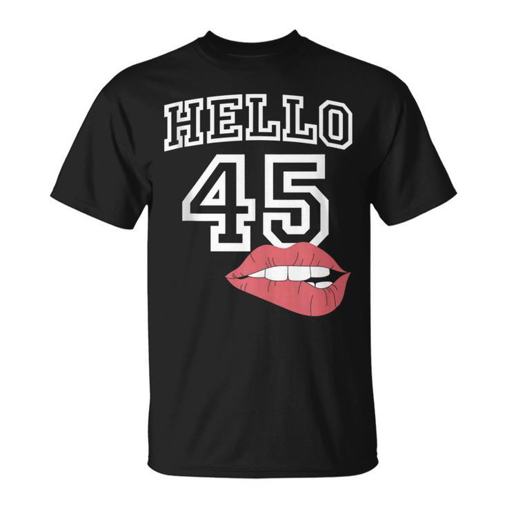 Hello 45  With Lips 45Th Birthday  Unisex T-Shirt