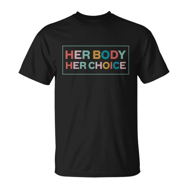 Her Body Her Choice Pro Choice Feminist Unisex T-Shirt