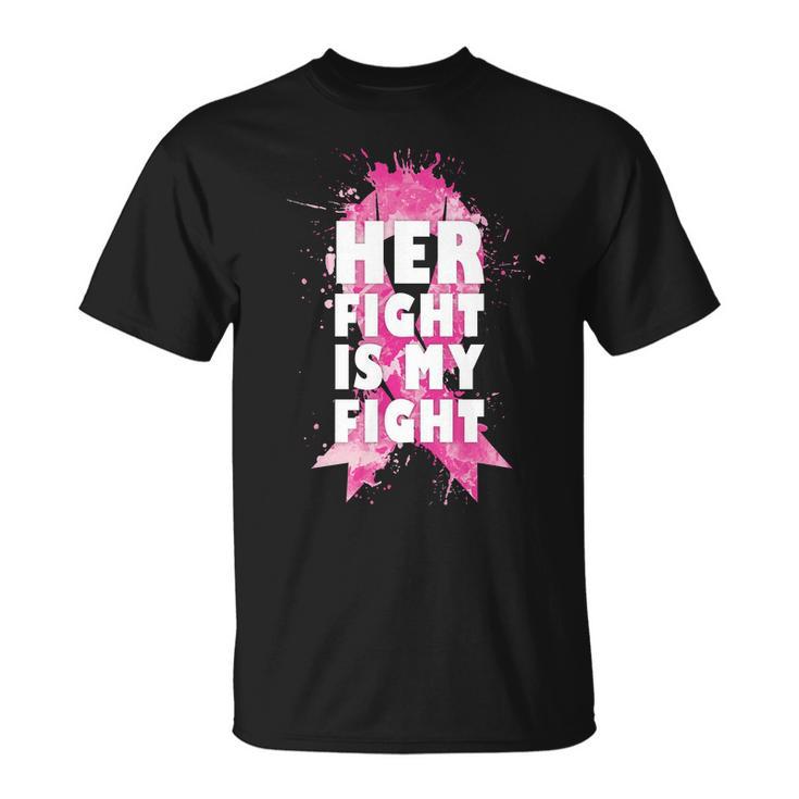 Her Fight Is My Fight Breast Cancer Unisex T-Shirt