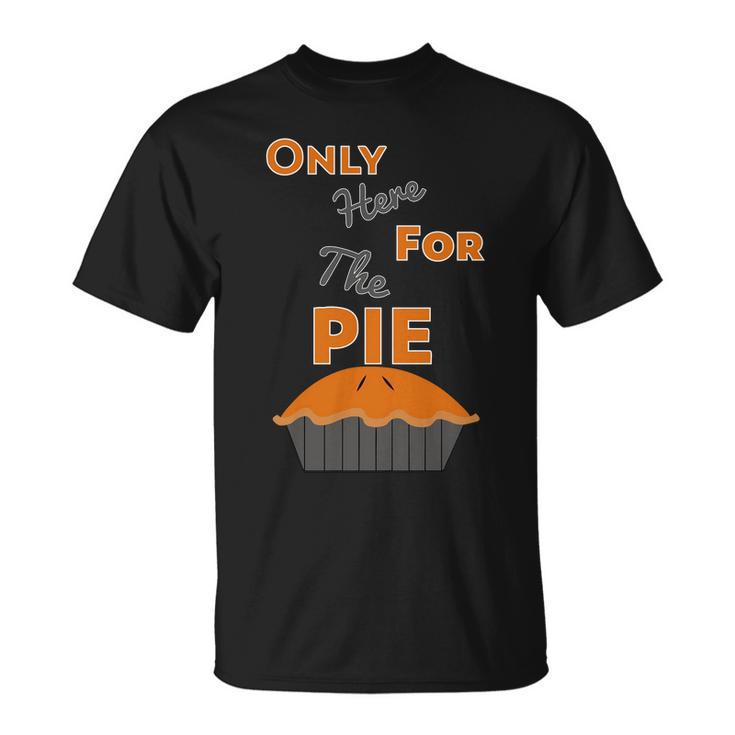 Here For The Pie Funny Thanksgiving Unisex T-Shirt