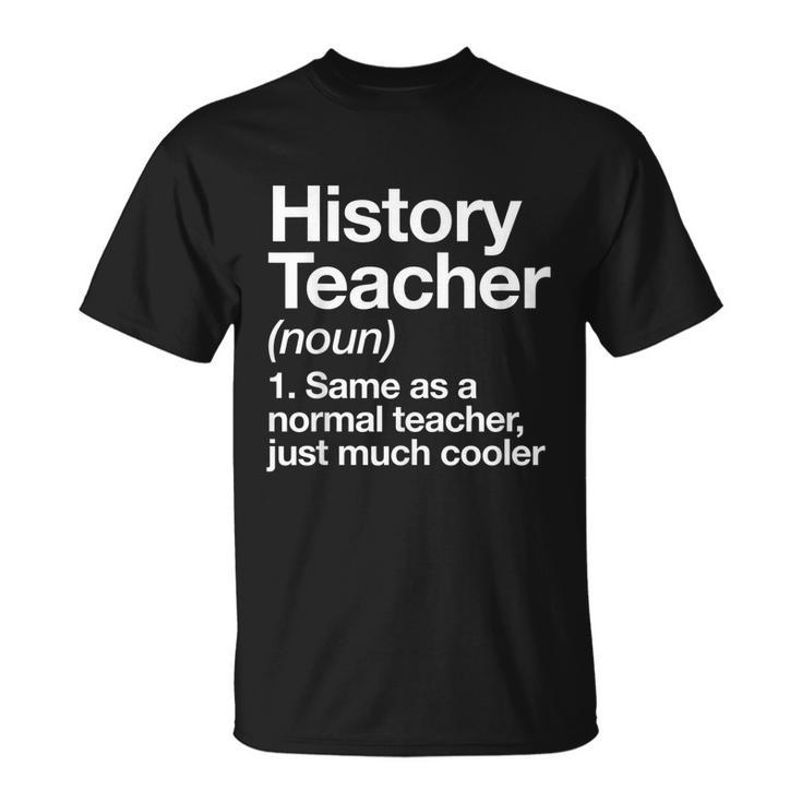History Teacher Definition Funny Back To School First Day Tshirt Unisex T-Shirt